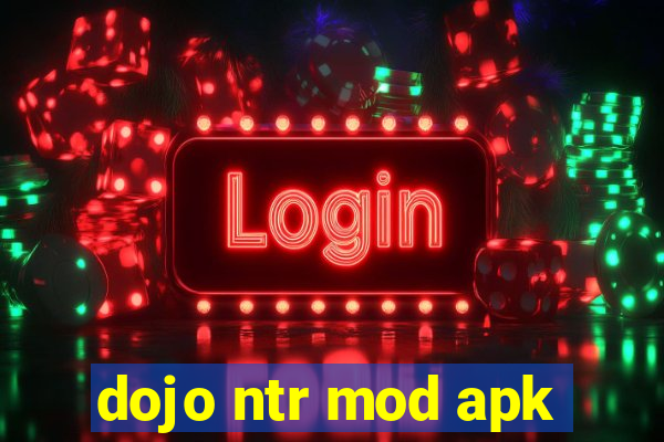 dojo ntr mod apk